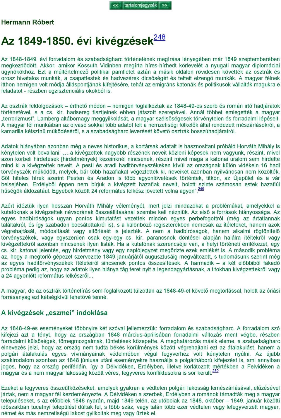 Ezt a múltértelmező politikai pamfletet aztán a másik oldalon rövidesen követték az osztrák és orosz hivatalos munkák, a csapattestek és hadvezérek dicsőségét és tetteit elzengő munkák.