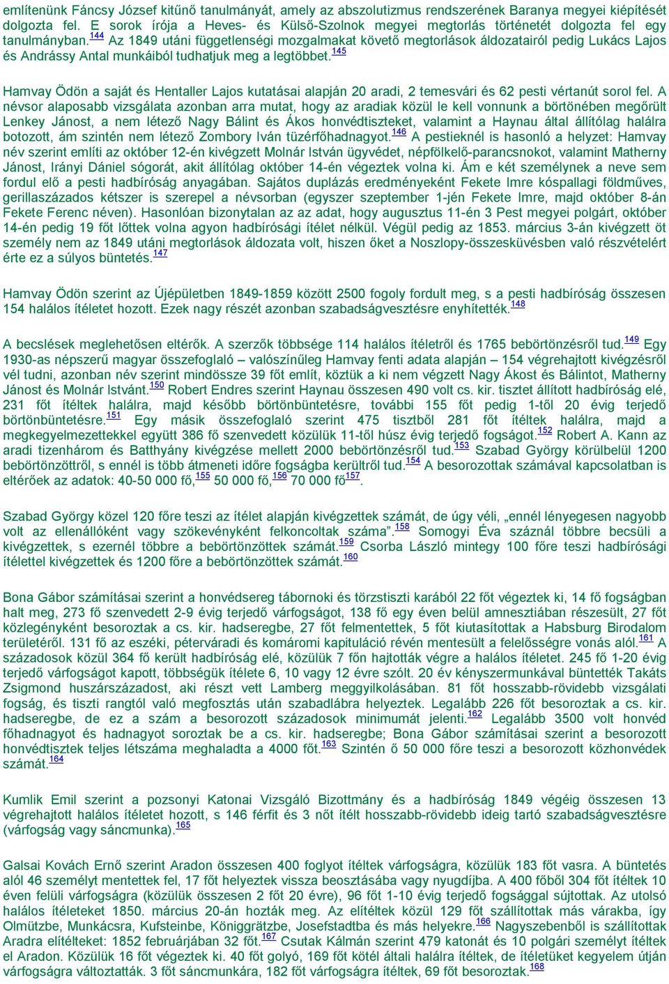 144 Az 1849 utáni függetlenségi mozgalmakat követő megtorlások áldozatairól pedig Lukács Lajos és Andrássy Antal munkáiból tudhatjuk meg a legtöbbet.