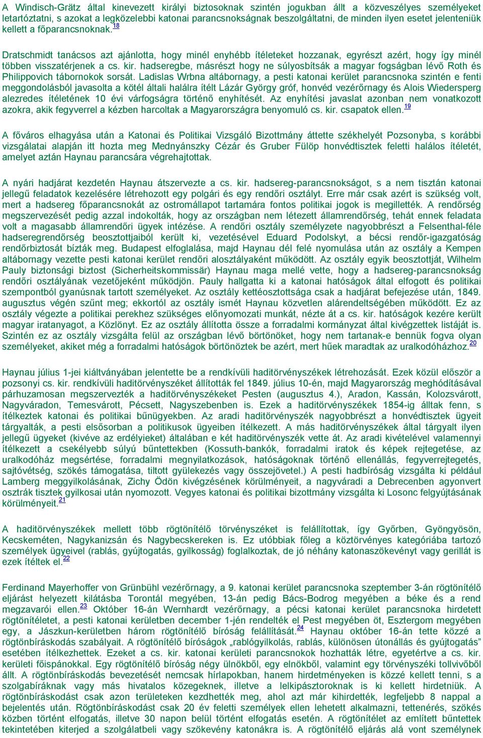 hadseregbe, másrészt hogy ne súlyosbítsák a magyar fogságban lévő Roth és Philippovich tábornokok sorsát.