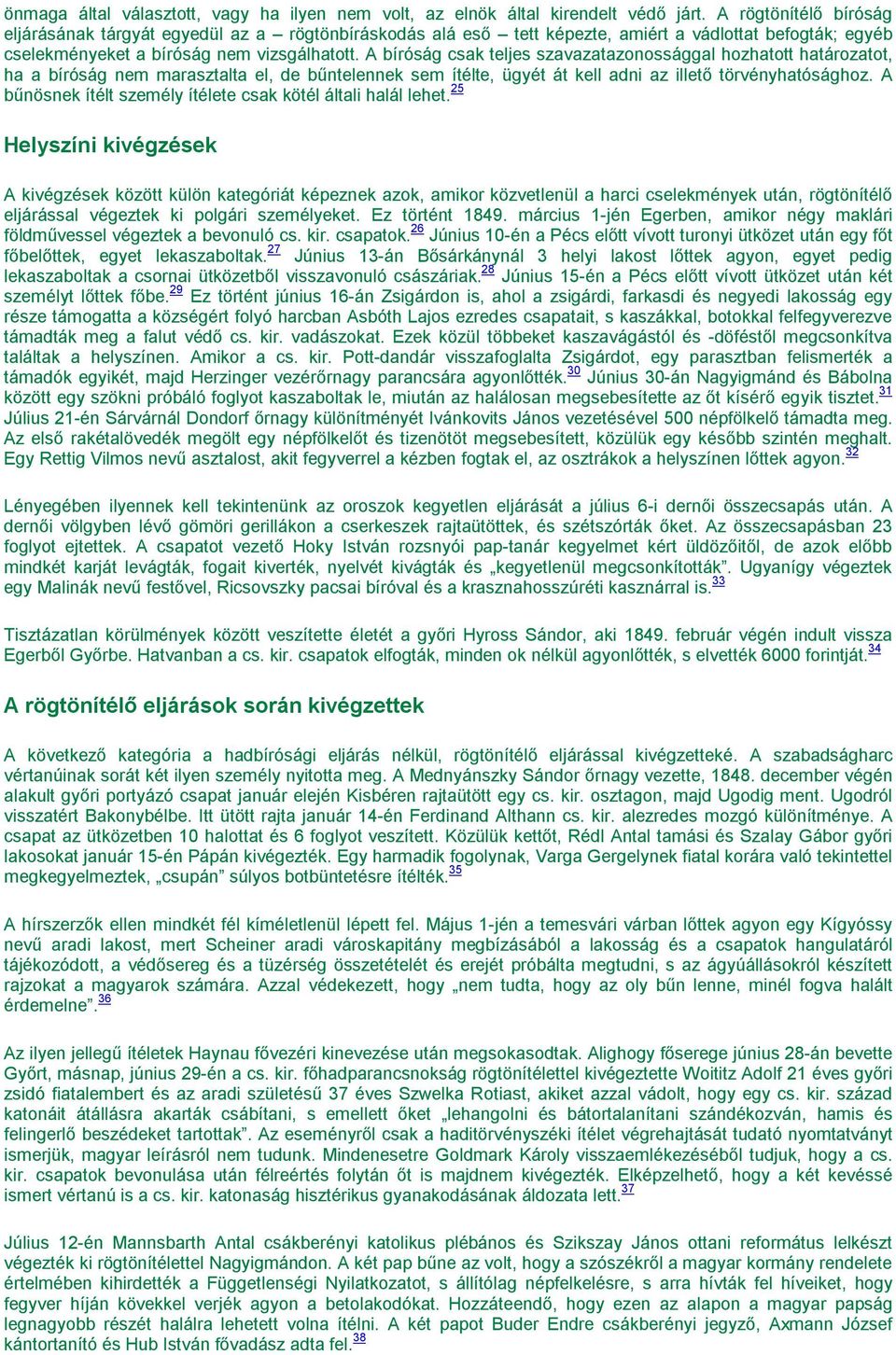 A bíróság csak teljes szavazatazonossággal hozhatott határozatot, ha a bíróság nem marasztalta el, de bűntelennek sem ítélte, ügyét át kell adni az illető törvényhatósághoz.