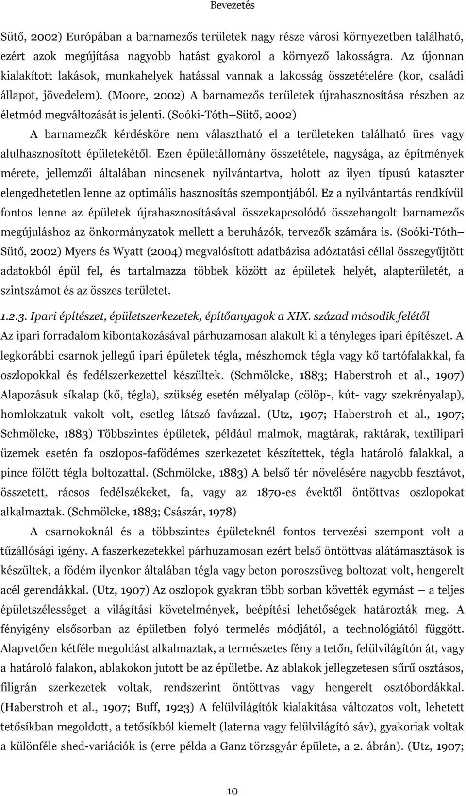 (Moore, 2002) A barnamezős területek újrahasznosítása részben az életmód megváltozását is jelenti.