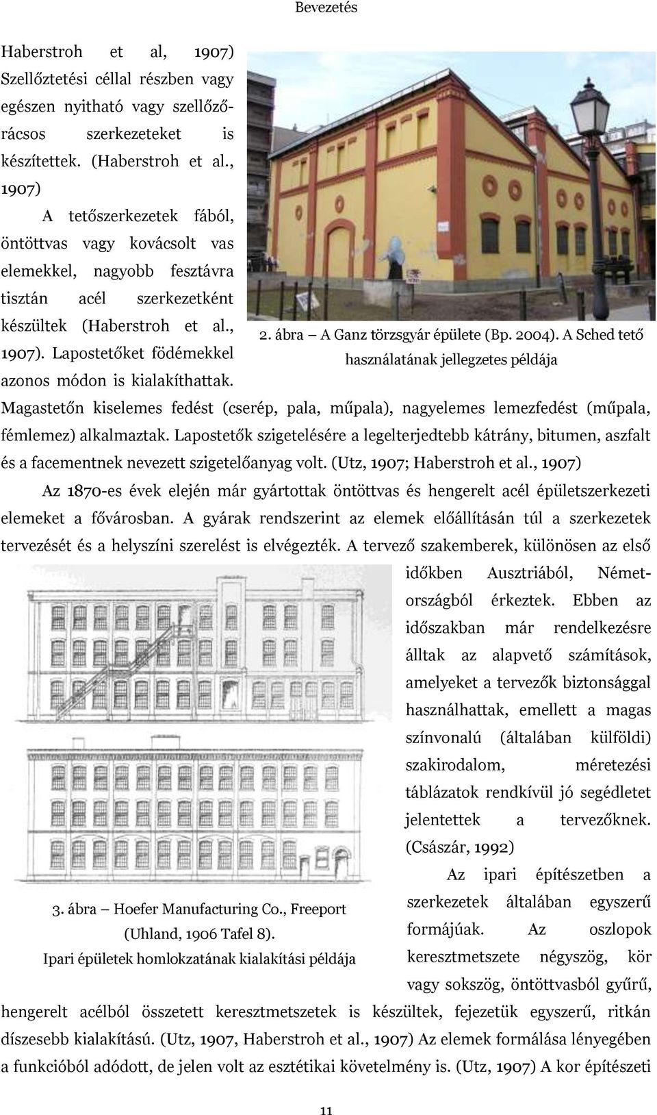 ábra A Ganz törzsgyár épülete (Bp. 2004). A Sched tető használatának jellegzetes példája azonos módon is kialakíthattak.