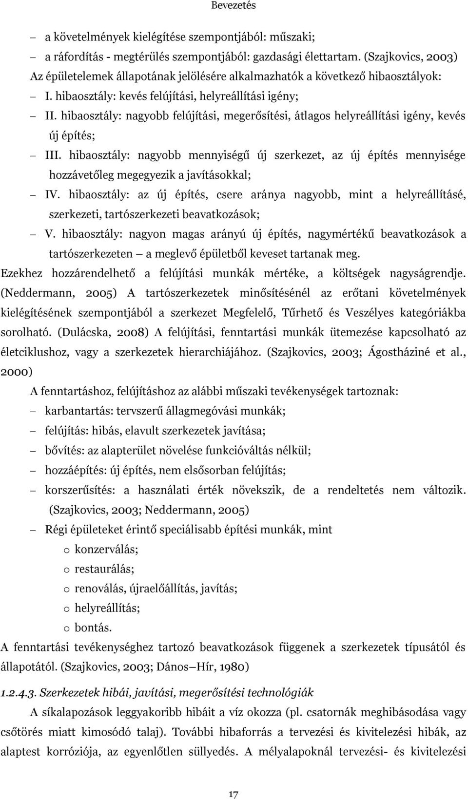 hibaosztály: nagyobb felújítási, megerősítési, átlagos helyreállítási igény, kevés új építés; III.