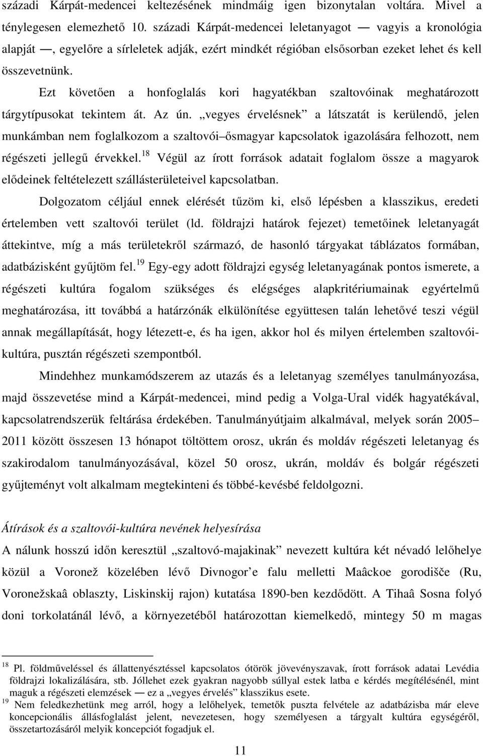 Ezt követően a honfoglalás kori hagyatékban szaltovóinak meghatározott tárgytípusokat tekintem át. Az ún.