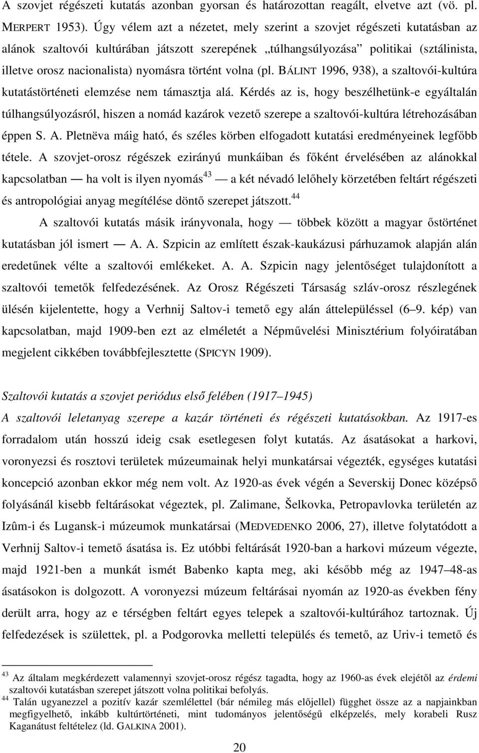 történt volna (pl. BÁLINT 1996, 938), a szaltovói-kultúra kutatástörténeti elemzése nem támasztja alá.