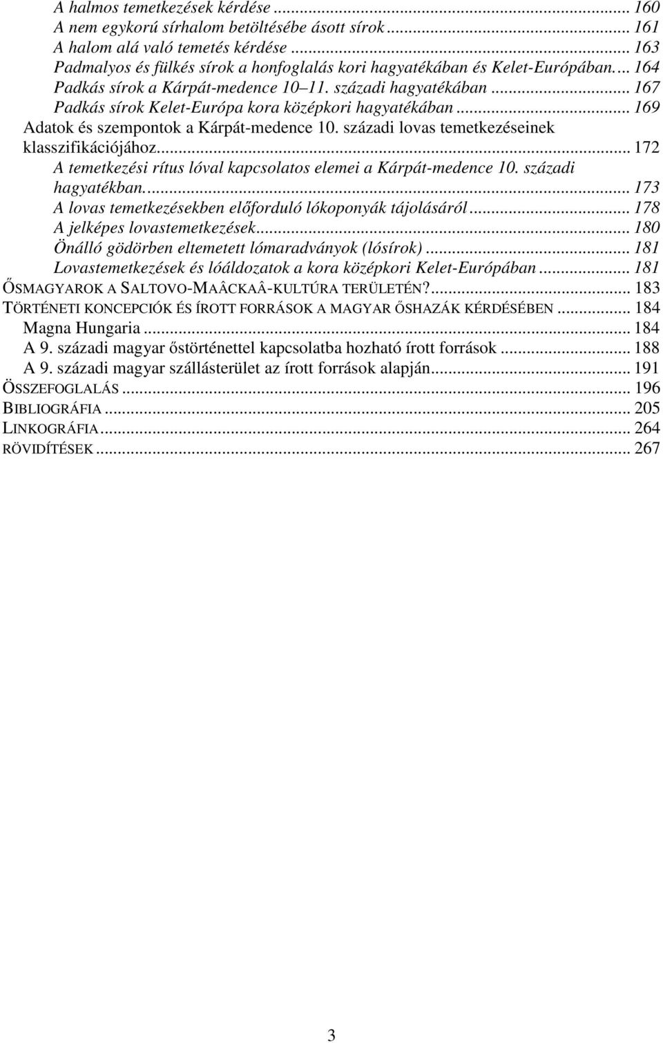 .. 167 Padkás sírok Kelet-Európa kora középkori hagyatékában... 169 Adatok és szempontok a Kárpát-medence 10. századi lovas temetkezéseinek klasszifikációjához.