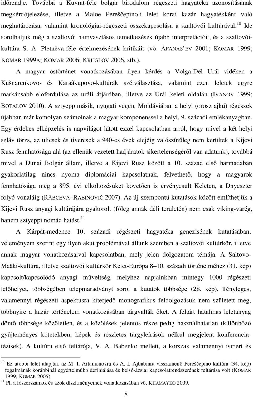 kronológiai-régészeti összekapcsolása a szaltovói kultúrával. 10 Ide sorolhatjuk még a szaltovói hamvasztásos temetkezések újabb interpretációit, és a szaltovóikultúra S. A.