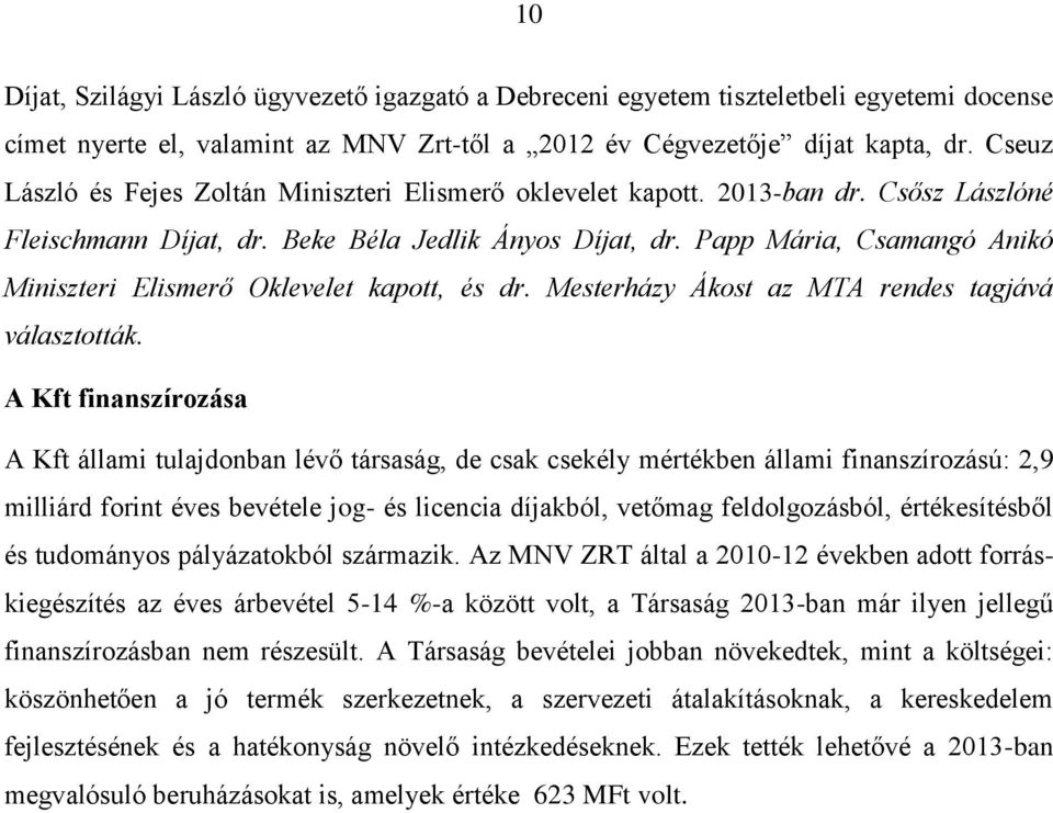 Papp Mária, Csamangó Anikó Miniszteri Elismerő Oklevelet kapott, és dr. Mesterházy Ákost az MTA rendes tagjává választották.