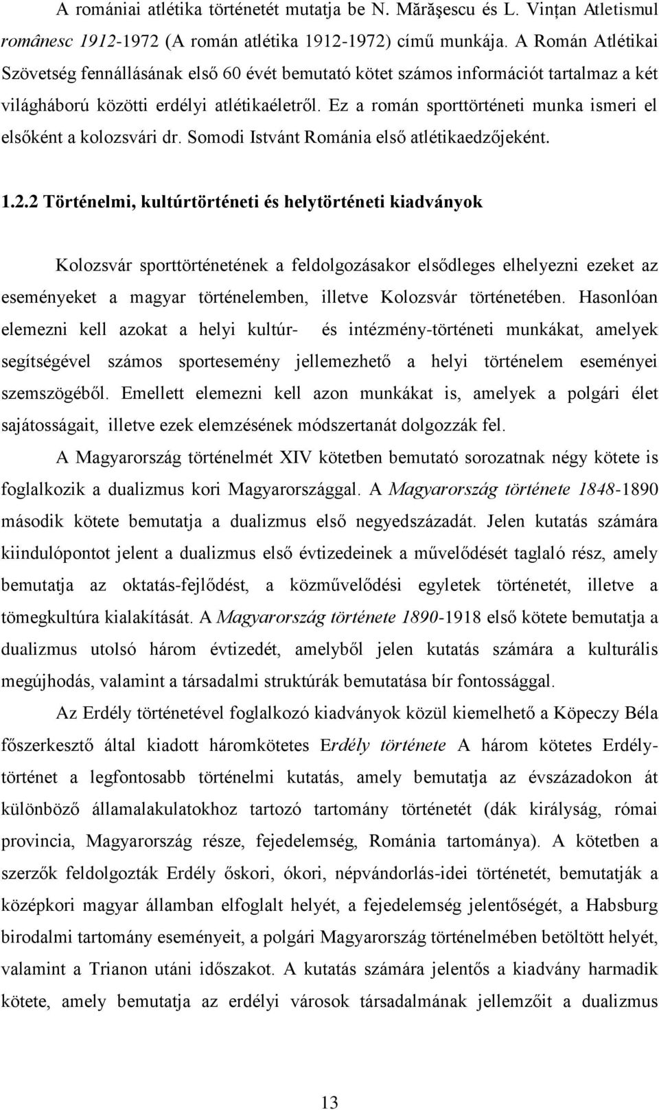 Ez a román sporttörténeti munka ismeri el elsőként a kolozsvári dr. Somodi Istvánt Románia első atlétikaedzőjeként. 1.2.