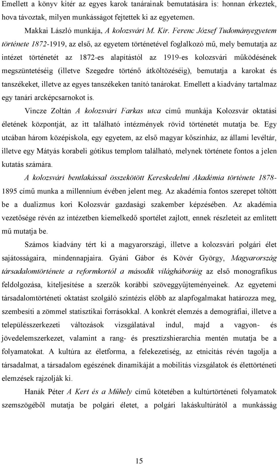 megszüntetéséig (illetve Szegedre történő átköltözéséig), bemutatja a karokat és tanszékeket, illetve az egyes tanszékeken tanító tanárokat.