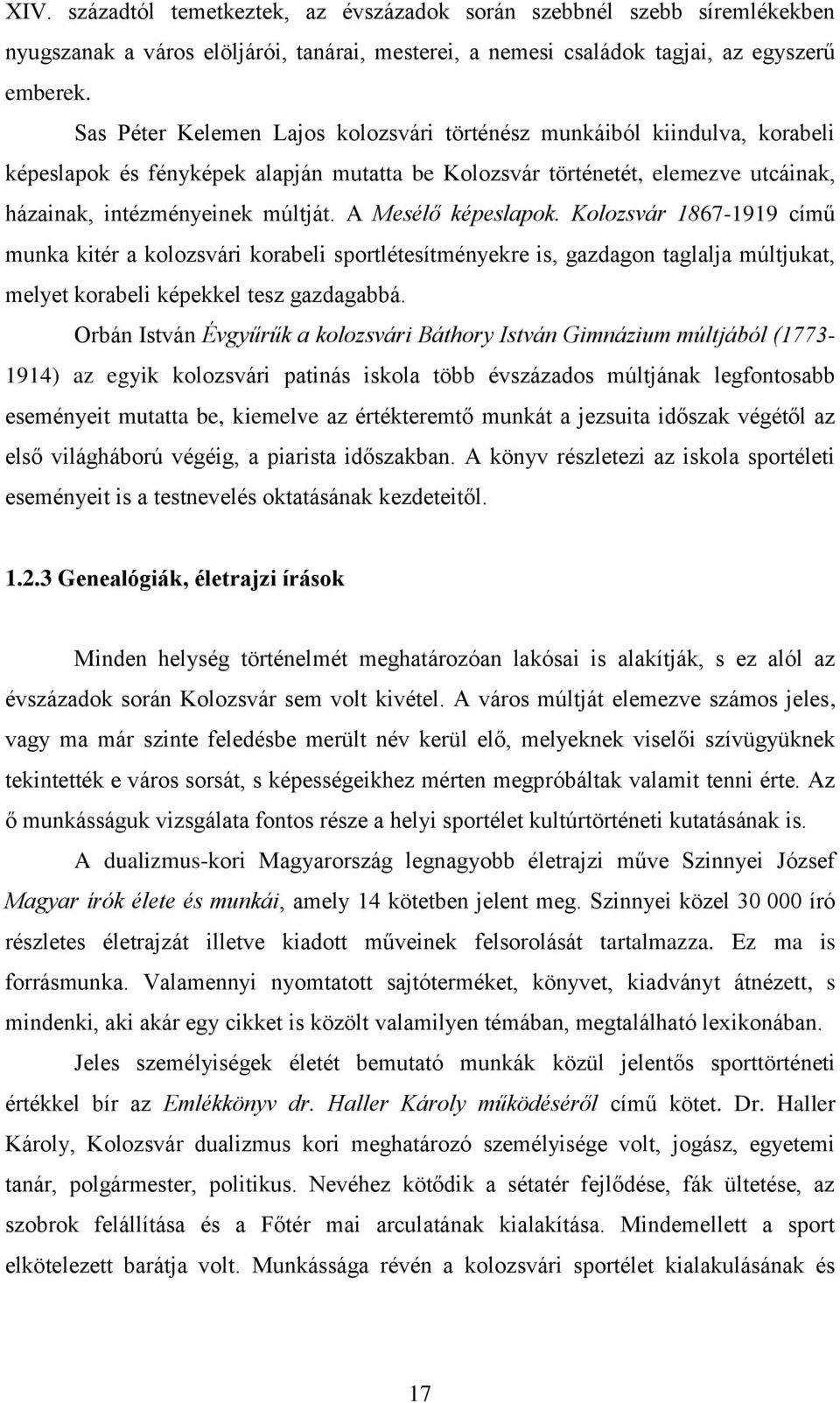 A Mesélő képeslapok. Kolozsvár 1867-1919 című munka kitér a kolozsvári korabeli sportlétesítményekre is, gazdagon taglalja múltjukat, melyet korabeli képekkel tesz gazdagabbá.