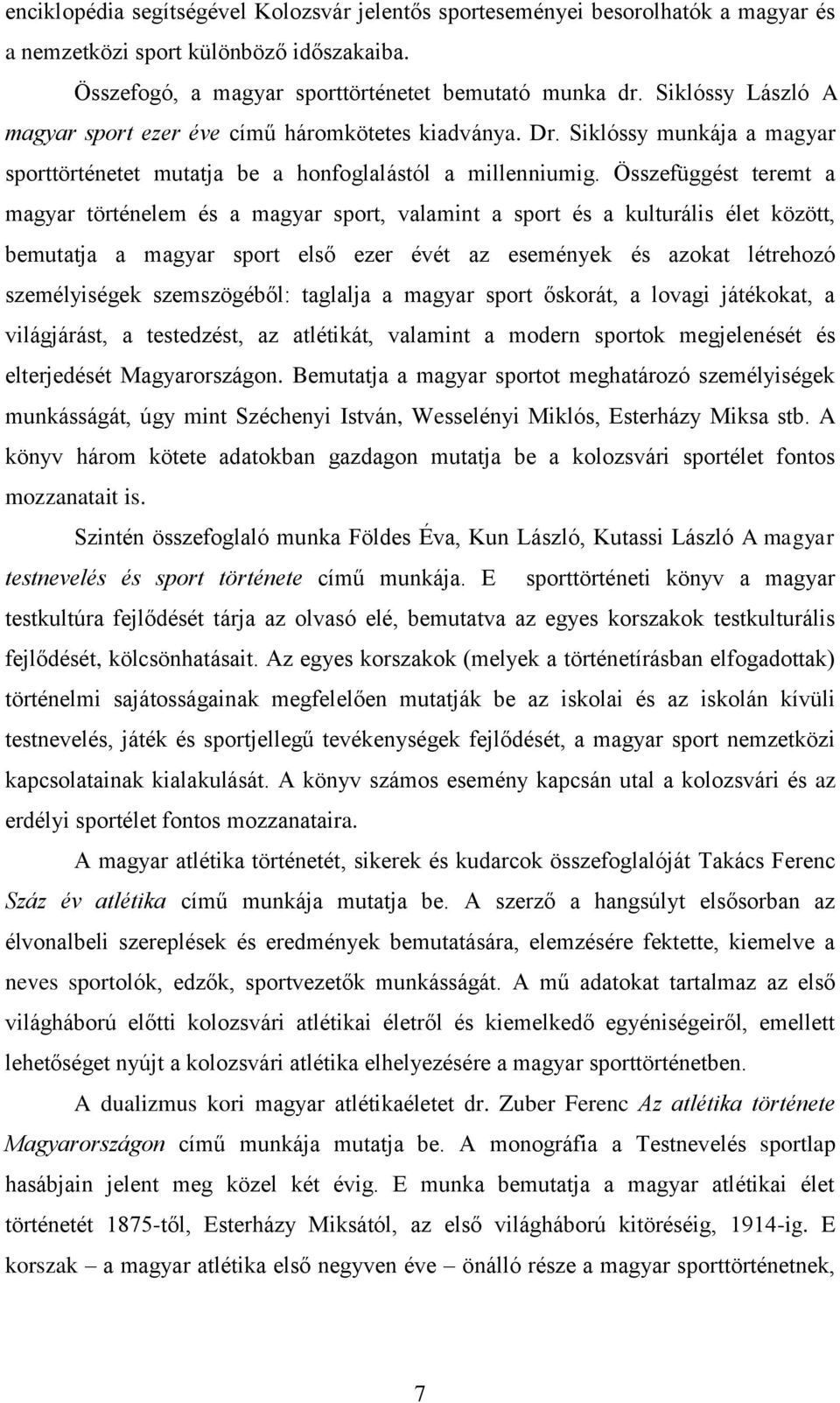 Összefüggést teremt a magyar történelem és a magyar sport, valamint a sport és a kulturális élet között, bemutatja a magyar sport első ezer évét az események és azokat létrehozó személyiségek