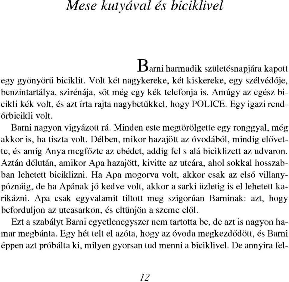 amúgy az egész bi - cik li kék volt, és azt ír ta raj ta nagy be tûk kel, hogy POLiCe. egy iga zi rend - õr bi cik li volt. Barni na gyon vi gyá zott rá.