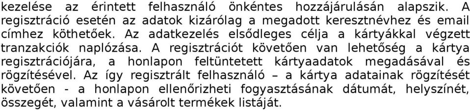 Az adatkezelés elsődleges célja a kártyákkal végzett tranzakciók naplózása.