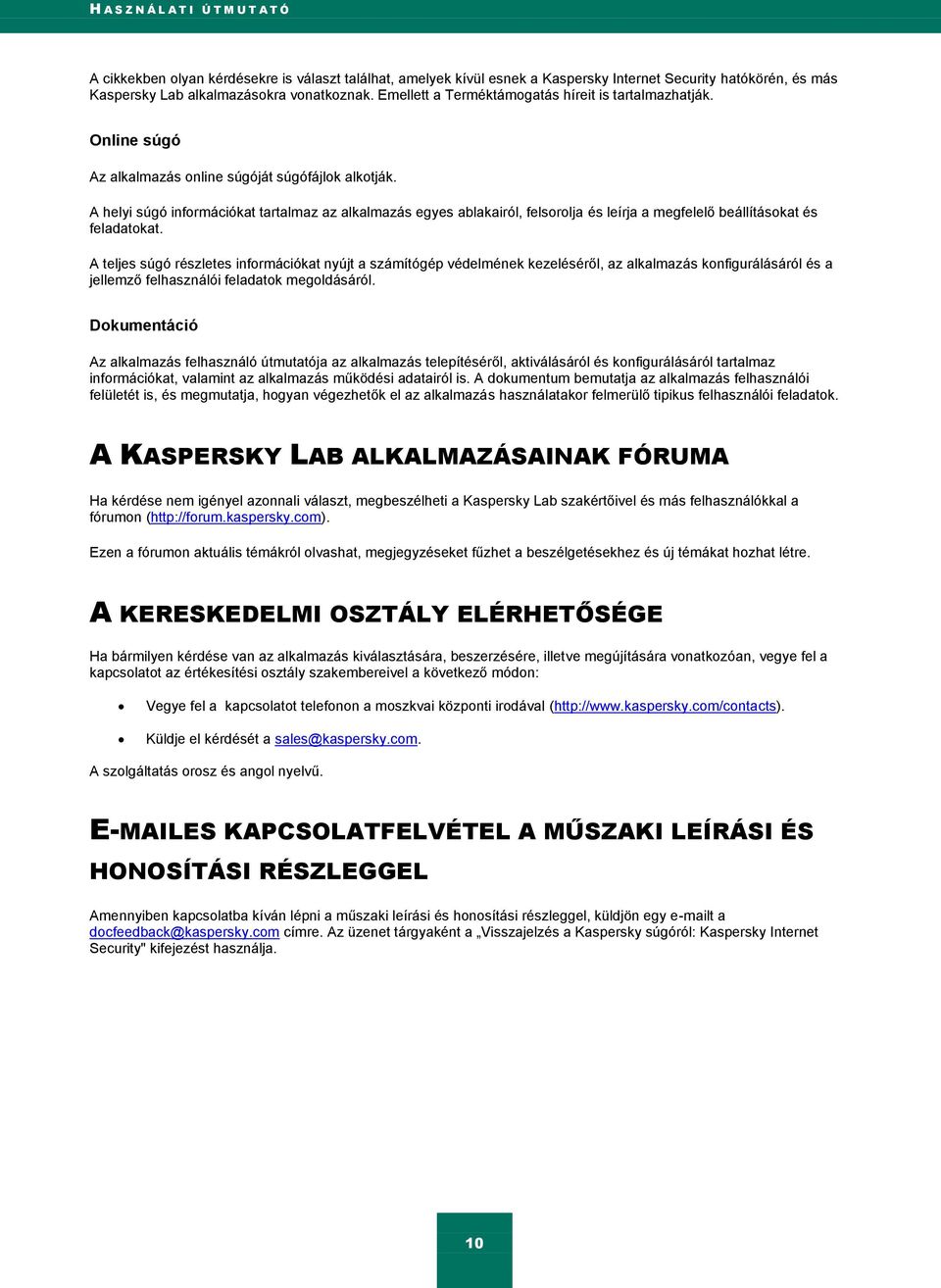 A helyi súgó információkat tartalmaz az alkalmazás egyes ablakairól, felsorolja és leírja a megfelelő beállításokat és feladatokat.