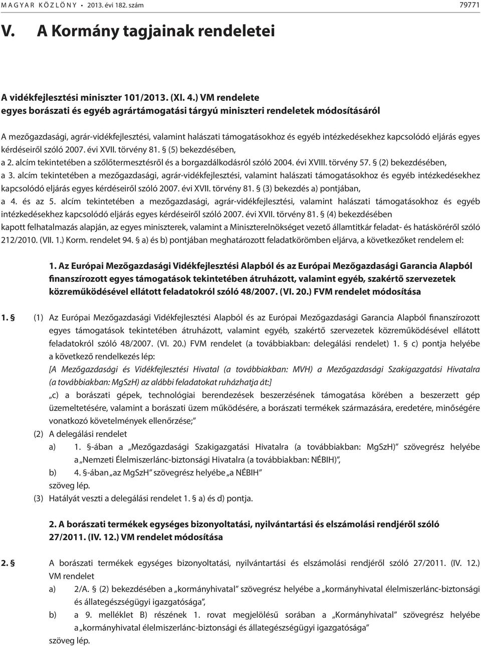 kapcsolódó eljárás egyes kérdéseiről szóló 2007. évi XVII. törvény 81. (5) bekezdésében, a 2. alcím tekintetében a szőlőtermesztésről és a borgazdálkodásról szóló 2004. évi XVIII. törvény 57.