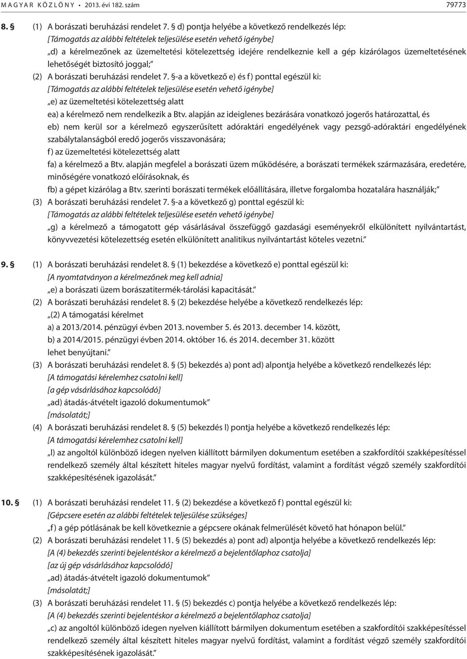 kizárólagos üzemeltetésének lehetőségét biztosító joggal; (2) A borászati beruházási rendelet 7.