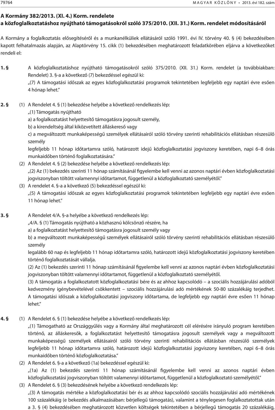 A közfoglalkoztatáshoz nyújtható támogatásokról szóló 375/2010. (XII. 31.) Korm. rendelet (a továbbiakban: Rendelet) 3.