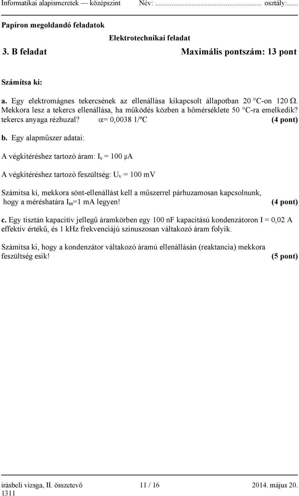 Egy alapműszer adatai: A végkitéréshez tartozó áram: I v = 100 μa A végkitéréshez tartozó feszültség: U v = 100 mv Számítsa ki, mekkora sönt-ellenállást kell a műszerrel párhuzamosan kapcsolnunk,