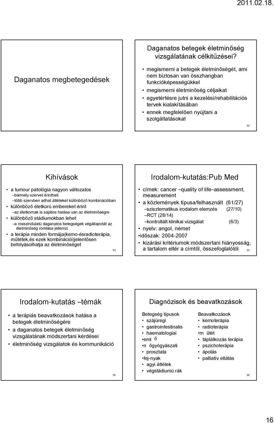 kialakításában ennek megfelelően nyújtani a szolgáltatásokat 92 Kihívások a tumour patológia nagyon változatos bármely szervet érintheti több szervben adhat áttéteket különböző kombinációban