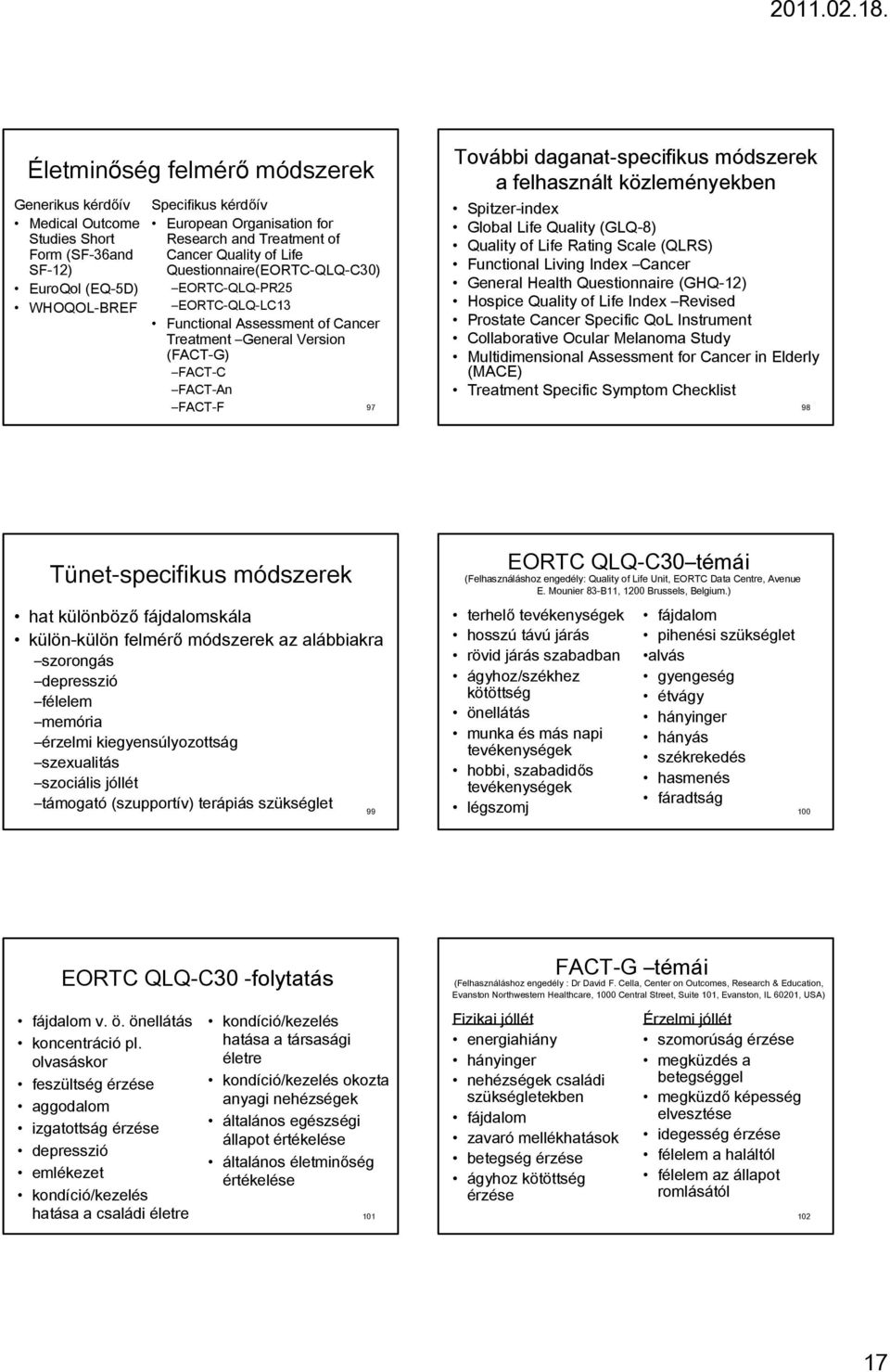 daganat-specifikus módszerek a felhasznált közleményekben Spitzer-index Global Life Quality (GLQ-8) Quality of Life Rating Scale (QLRS) Functional Living Index Cancer General Health Questionnaire