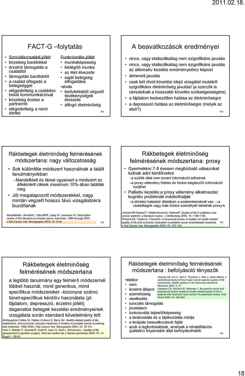 tevékenységek élvezete átfogó életminőség 103 nincs, vagy statisztikailag nem szignifikáns javulás nincs, vagy statisztikailag nem szignifikáns javulás az alternatív kezelés eredményeihez képest