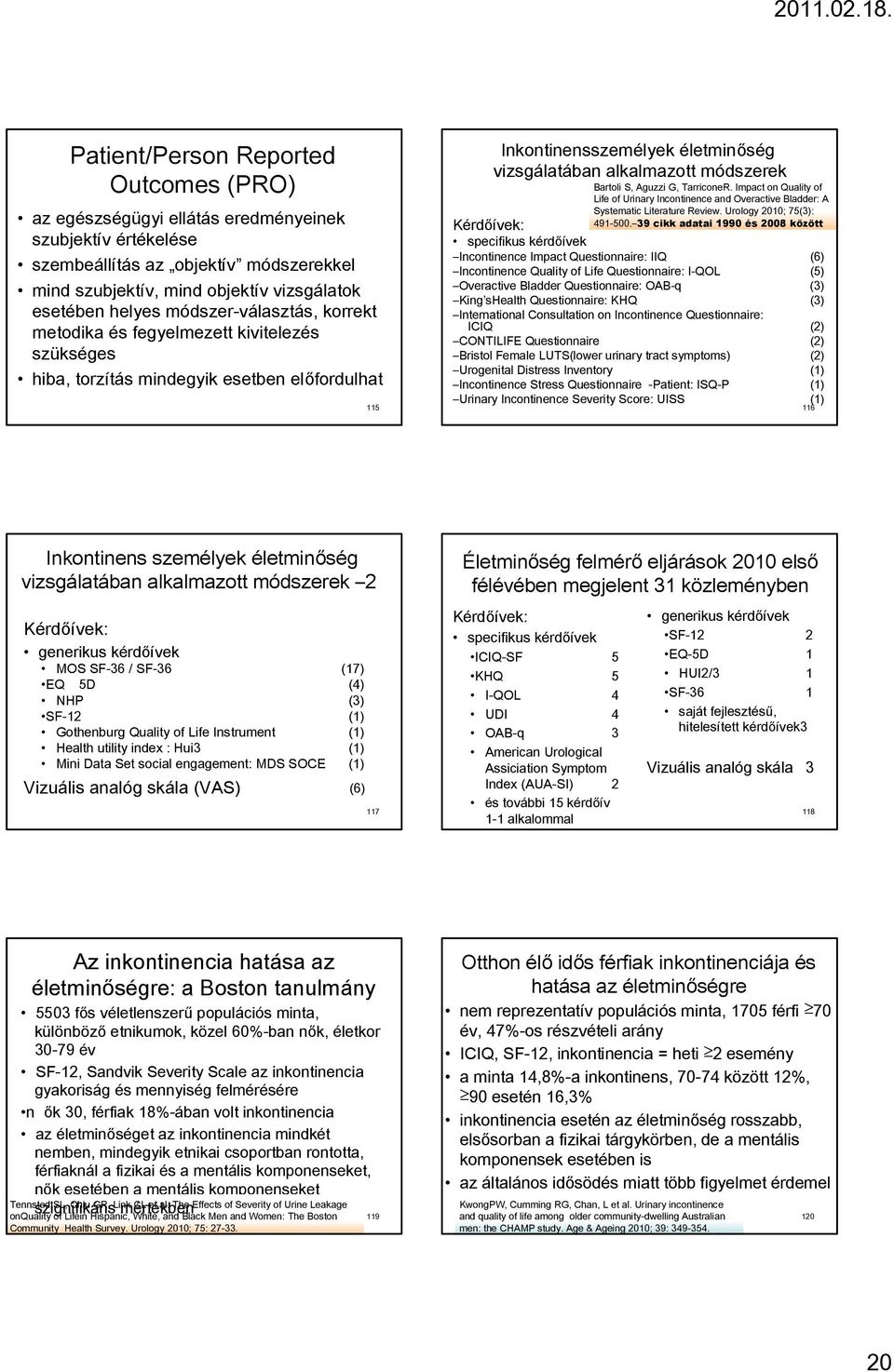 Kérdőívek: specifikus kérdőívek Bartoli S, Aguzzi G, TarriconeR. Impact on Quality of Life of Urinary Incontinence and Overactive Bladder: A Systematic Literature Review. Urology 2010; 75(3): 491-500.