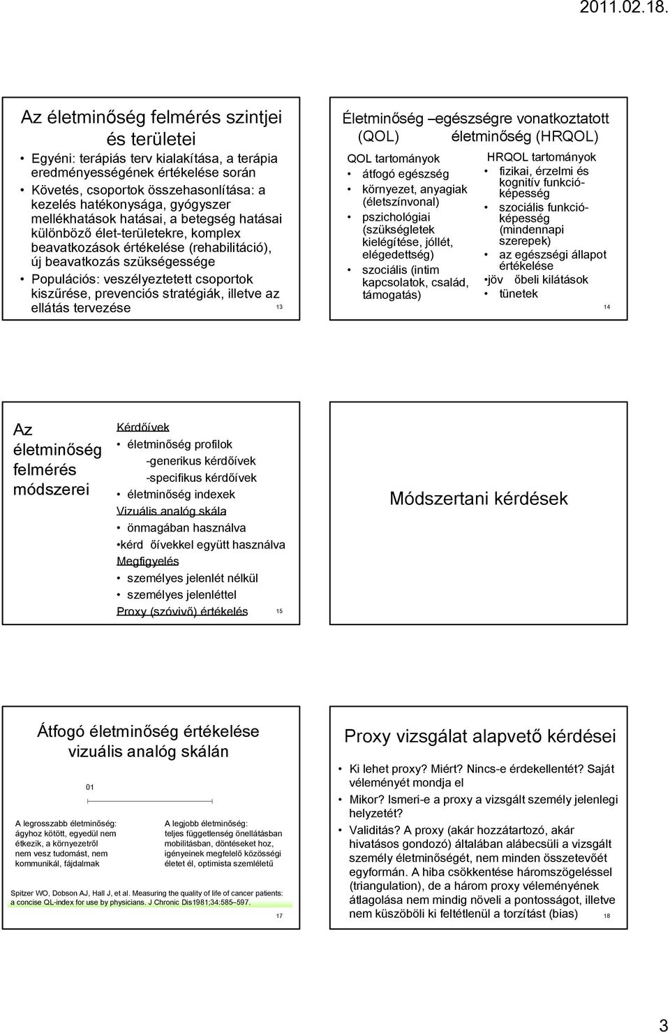 prevenciós stratégiák, illetve az ellátás tervezése 13 Életminőség egészségre vonatkoztatott (QOL) életminőség (HRQOL) QOL tartományok átfogó egészség környezet, anyagiak (életszínvonal)