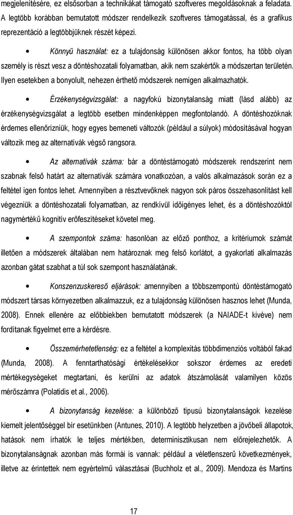 Könnyő használat: ez a tulajdonság különösen akkor fontos, ha több olyan személy is részt vesz a döntéshozatali folyamatban, akik nem szakértık a módszertan területén.