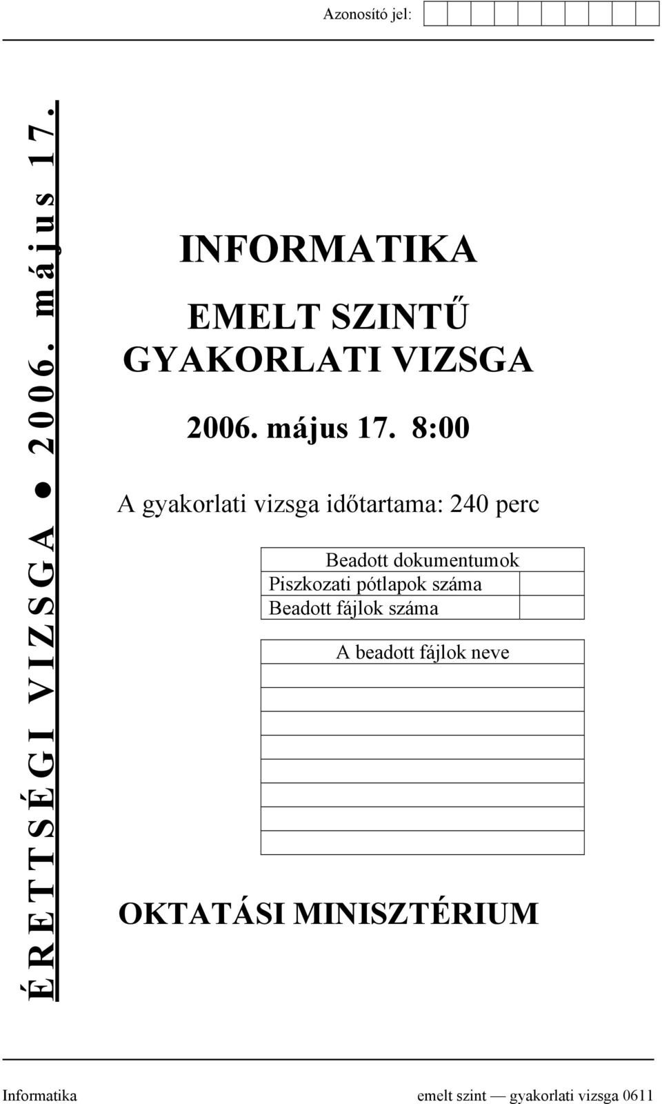 8:00 A gyakorlati vizsga időtartama: 240 perc Beadott dokumentumok