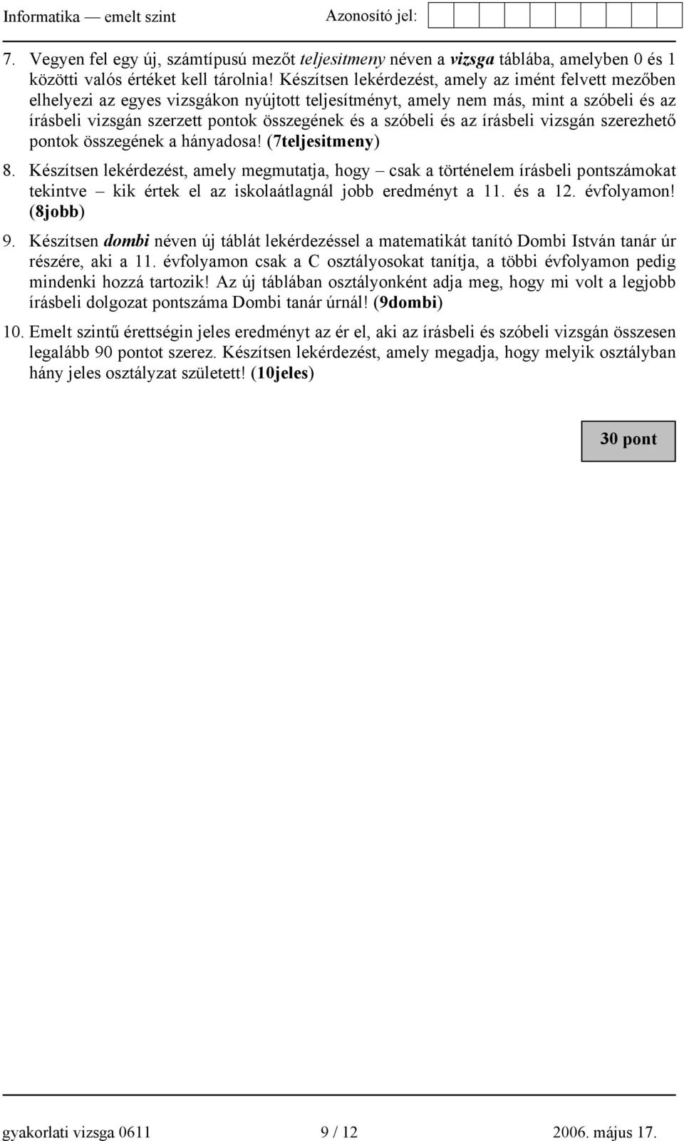 és az írásbeli vizsgán szerezhető pontok összegének a hányadosa! (7teljesitmeny) 8.