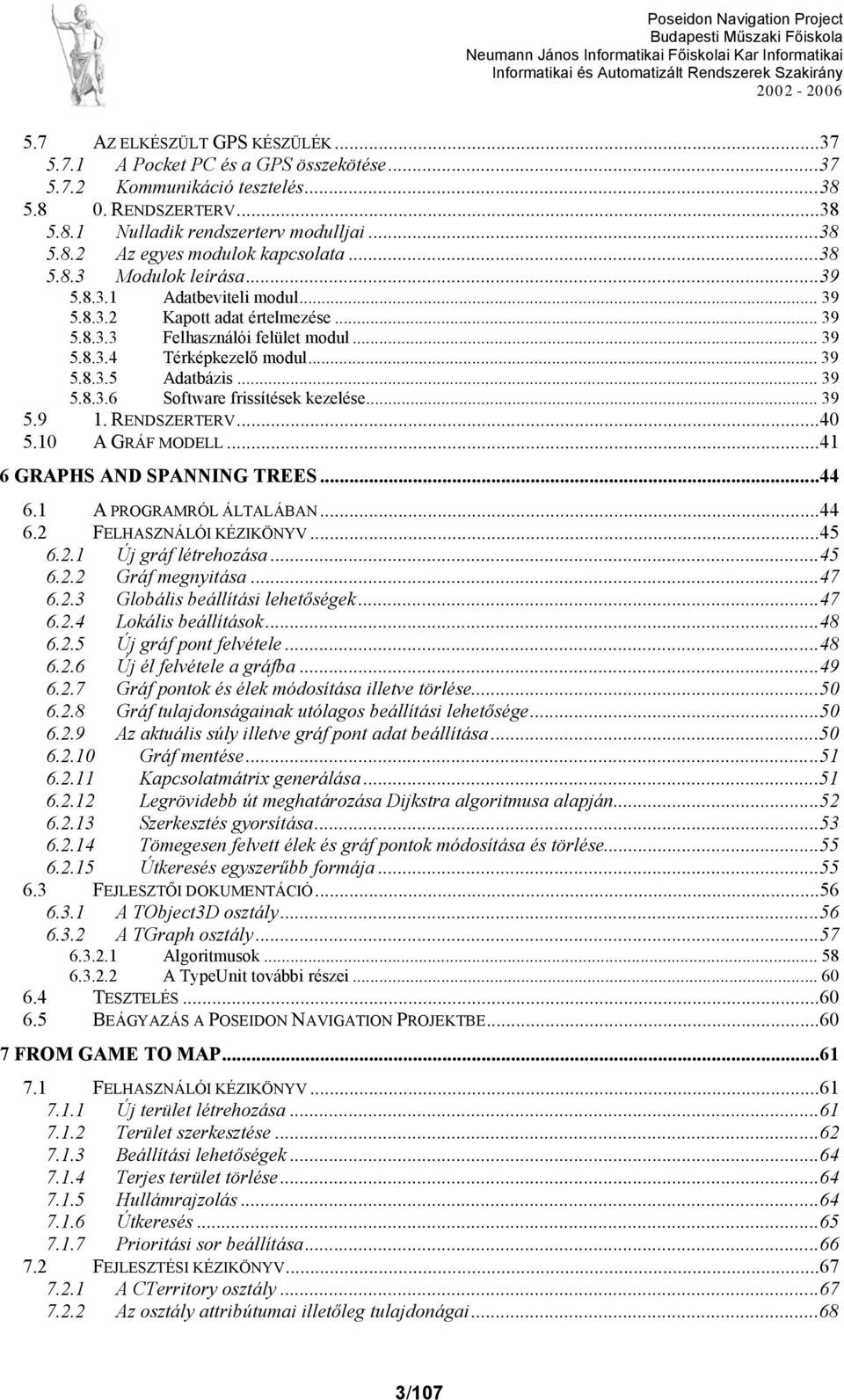 .. 39 5.8.3.6 Software frissítések kezelése... 39 5.9 1. RENDSZERTERV...40 5.10 A GRÁF MODELL...41 6 GRAPHS AND SPANNING TREES...44 6.1 A PROGRAMRÓL ÁLTALÁBAN...44 6.2 FELHASZNÁLÓI KÉZIKÖNYV...45 6.2.1 Új gráf létrehozása.