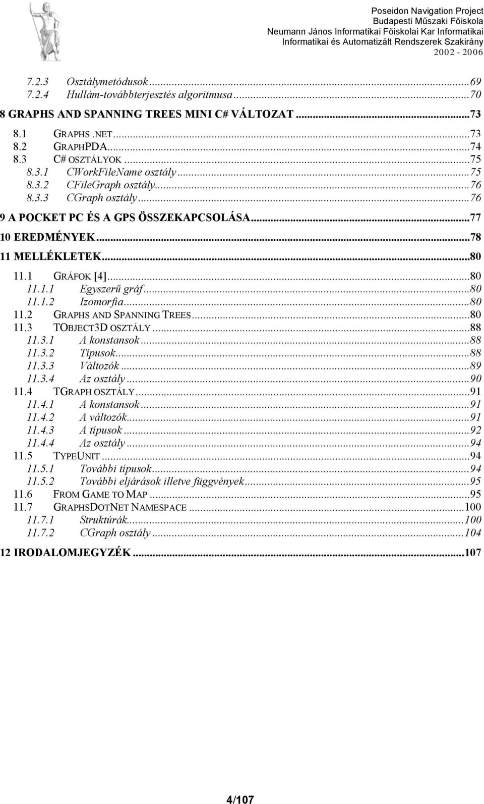 ..80 11.2 GRAPHS AND SPANNING TREES...80 11.3 TOBJECT3D OSZTÁLY...88 11.3.1 A konstansok...88 11.3.2 Típusok...88 11.3.3 Változók...89 11.3.4 Az osztály...90 11.4 TGRAPH OSZTÁLY...91 11.4.1 A konstansok...91 11.4.2 A változók.