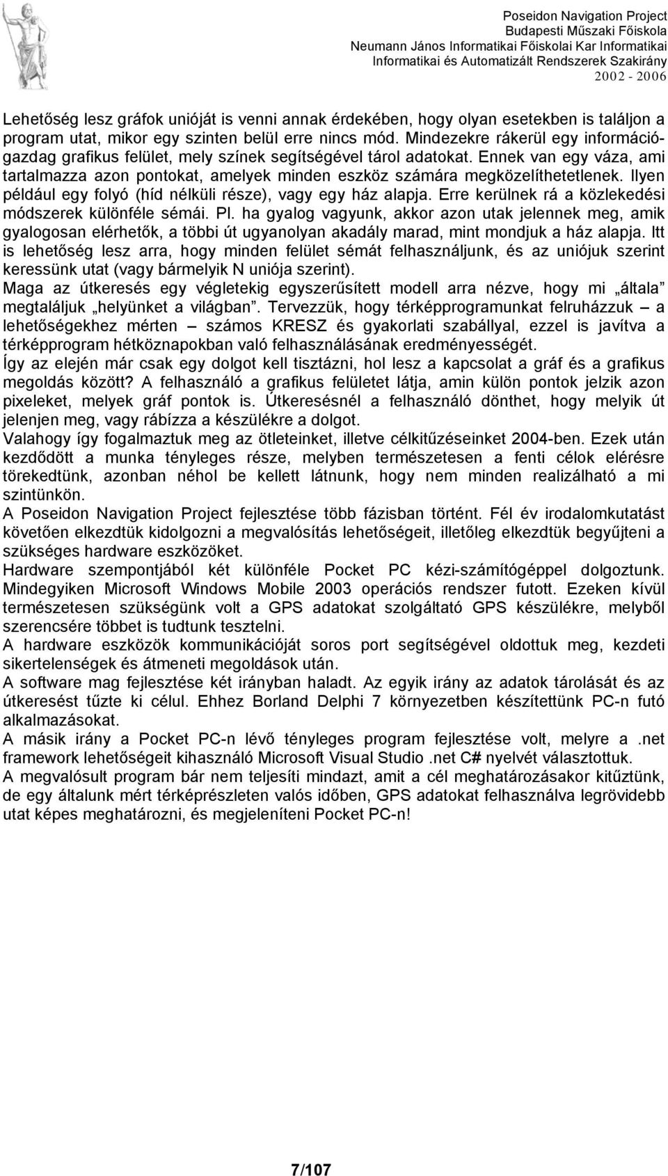 Ennek van egy váza, ami tartalmazza azon pontokat, amelyek minden eszköz számára megközelíthetetlenek. Ilyen például egy folyó (híd nélküli része), vagy egy ház alapja.