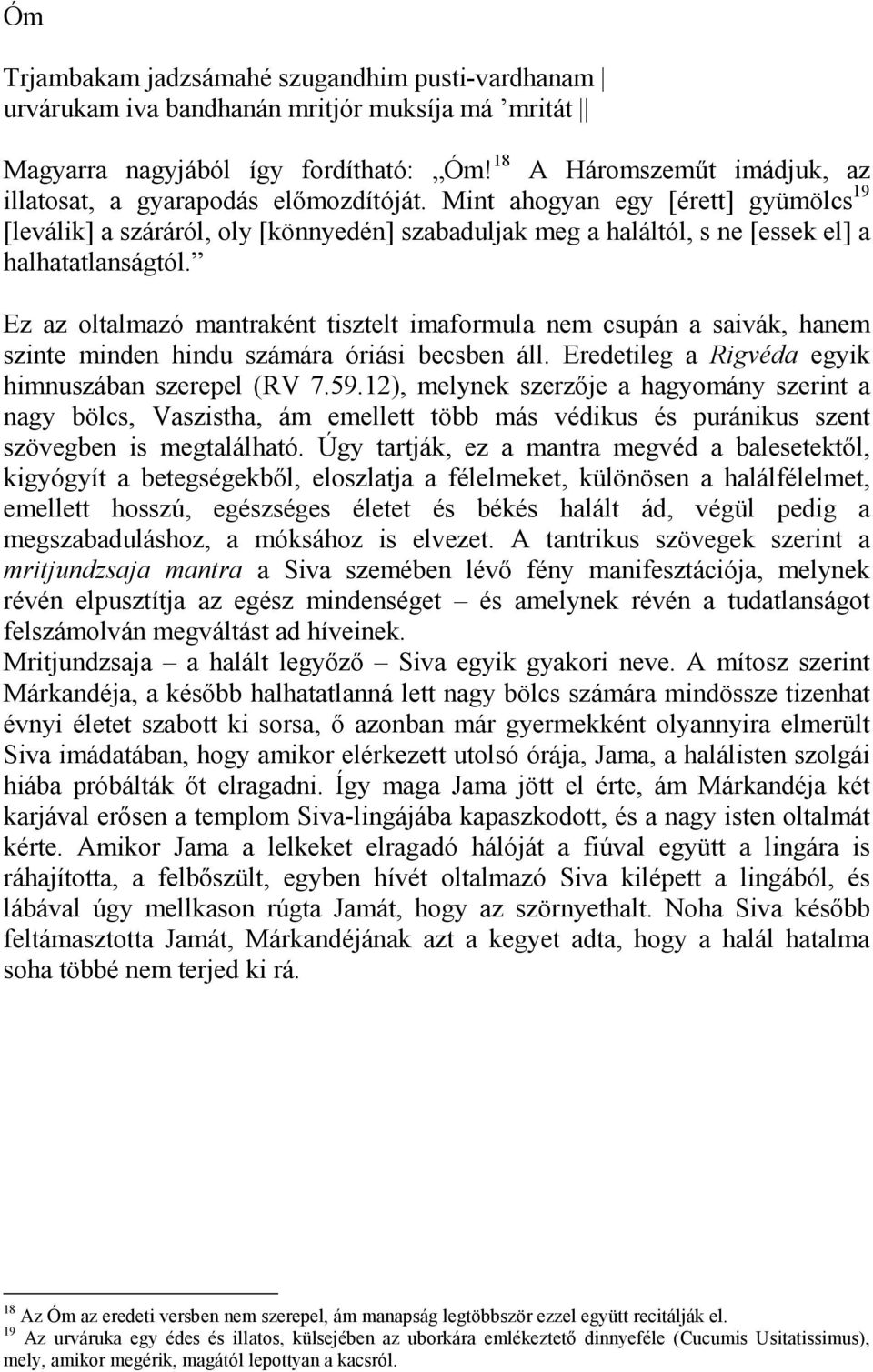 Mint ahogyan egy [érett] gyümölcs 19 [leválik] a száráról, oly [könnyedén] szabaduljak meg a haláltól, s ne [essek el] a halhatatlanságtól.