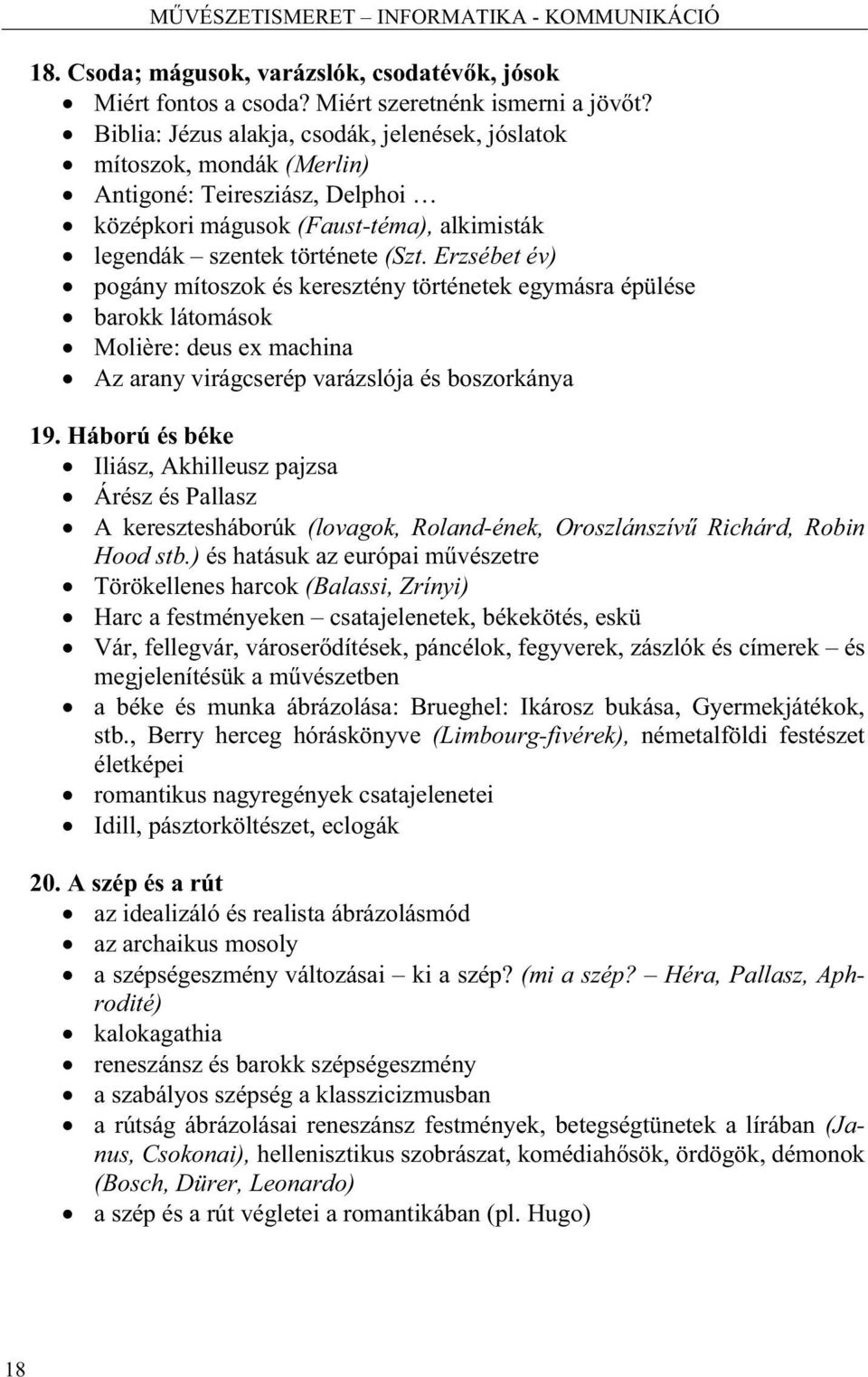 Erzsébet év) pogány mítoszok és keresztény történetek egymásra épülése barokk látomások Molière: deus ex machina Az arany virágcserép varázslója és boszorkánya 19.