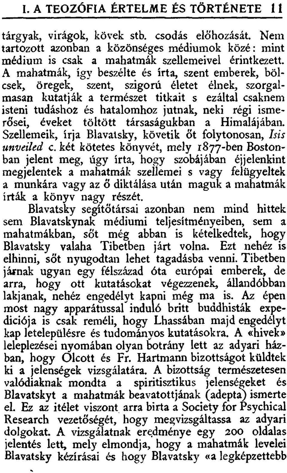 régi ismerősei, éveket töltött társaságukban a Himalájában. Szellemeik, írja Blavatsky, követik őt folytonosan, Isis unveiled c.