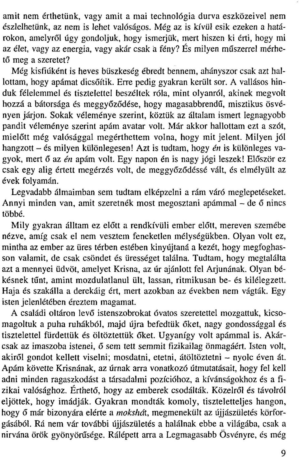 És milyen műszerrel mérhető meg a szeretet? Még kisfiúként is heves büszkeség ébredt bennem, ahányszor csak azt hallottam, hogy apámat dicsőítik. Erre pedig gyakran került sor.