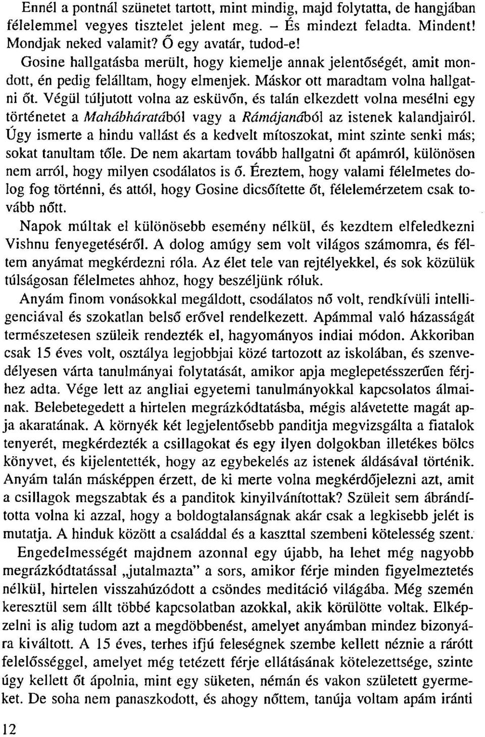 Végül túljutott volna az esküvőn, és talán elkezdett volna mesélni egy történetet a MahábháratábóX vagy a Rámájanából az istenek kalandjairól.