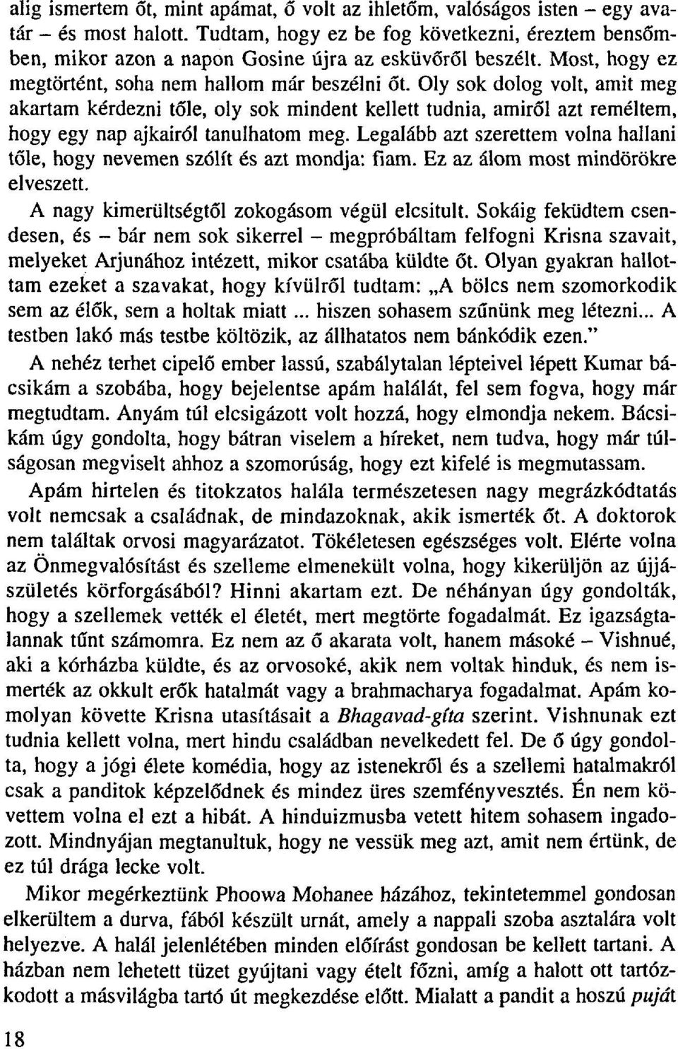 Oly sok dolog volt, amit meg akartam kérdezni tőle, oly sok mindent kellett tudnia, amiről azt reméltem, hogy egy nap ajkairól tanulhatom meg.