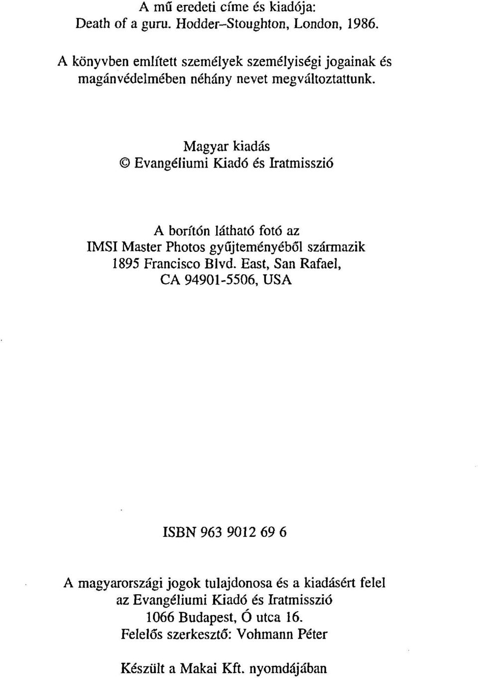 Magyar kiadás Evangéliumi Kiadó és Iratmisszió A borítón látható fotó az IMSI Master Photos gyűjteményéből származik 1895 Francisco Blvd.