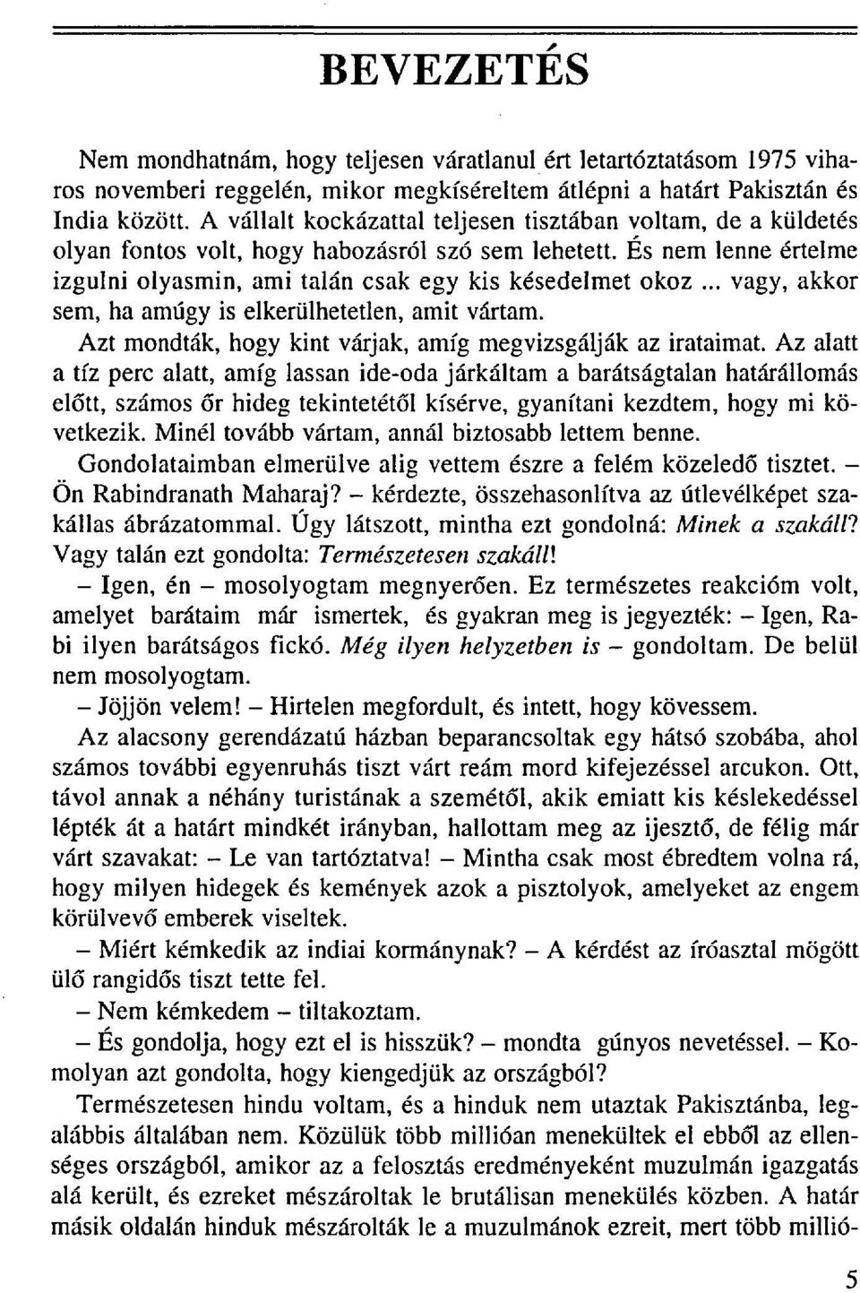 .. vagy, akkor sem, ha amúgy is elkerülhetetlen, amit vártam. Azt mondták, hogy kint várjak, amíg megvizsgálják az irataimat.