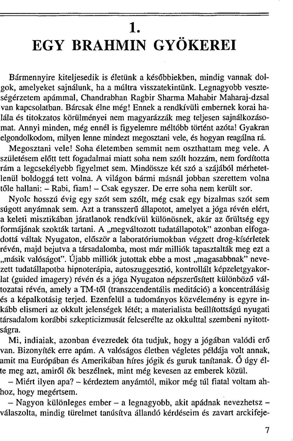 Ennek a rendkívüli embernek korai halála és titokzatos körülményei nem magyarázzák meg teljesen sajnálkozásomat. Annyi minden, még ennél is figyelemre méltóbb történt azóta!