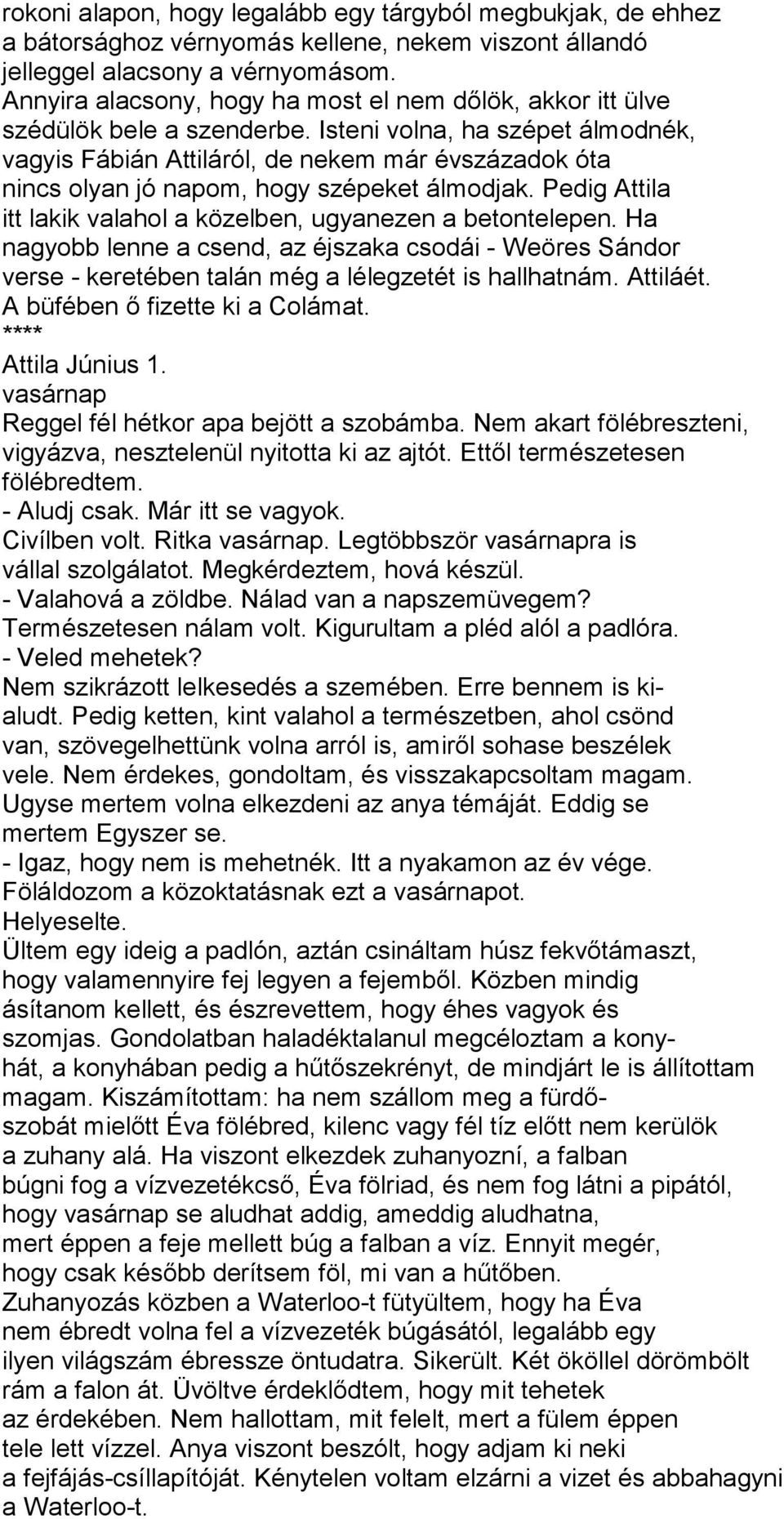 Isteni volna, ha szépet álmodnék, vagyis Fábián Attiláról, de nekem már évszázadok óta nincs olyan jó napom, hogy szépeket álmodjak.