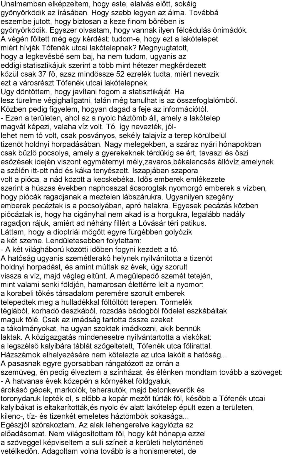 Megnyugtatott, hogy a legkevésbé sem baj, ha nem tudom, ugyanis az eddigi statisztikájuk szerint a több mint hétezer megkérdezett közül csak 37 fő, azaz mindössze 52 ezrelék tudta, miért nevezik ezt