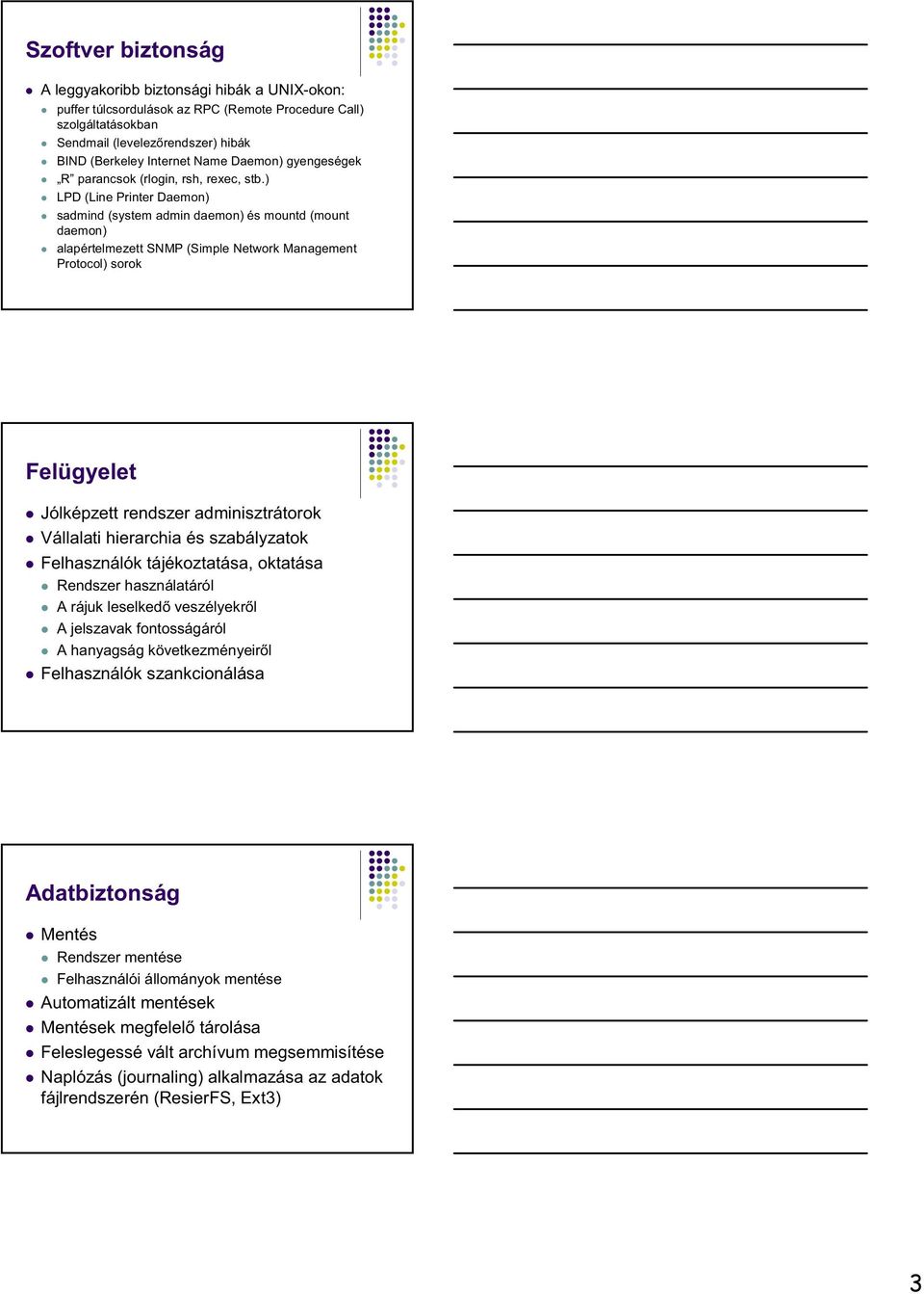 ) LPD (Line Printer Daemon) sadmind (system admin daemon) és mountd (mount daemon) alapértelmezett SNMP (Simple Network Management Protocol) sorok Felügyelet Jólképzett rendszer adminisztrátorok