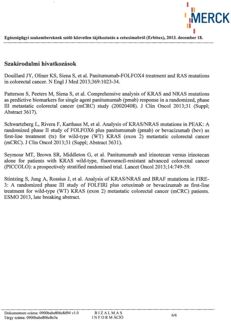 Comprehensive analysis of KRAS and NRAS mutations as predictive biomarkers for single agent panitumumab (pmab) response in a randc mized, phase I metastatic colorcctal cancer (mcrc) study (20020408).