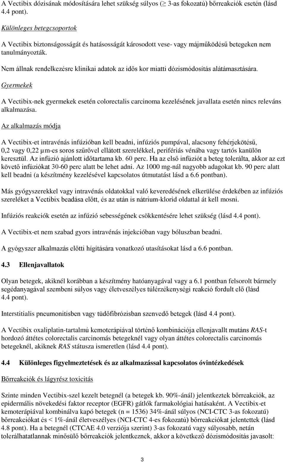 Nem állnak rendelkezésre klinikai adatok az idős kor miatti dózismódosítás alátámasztására.