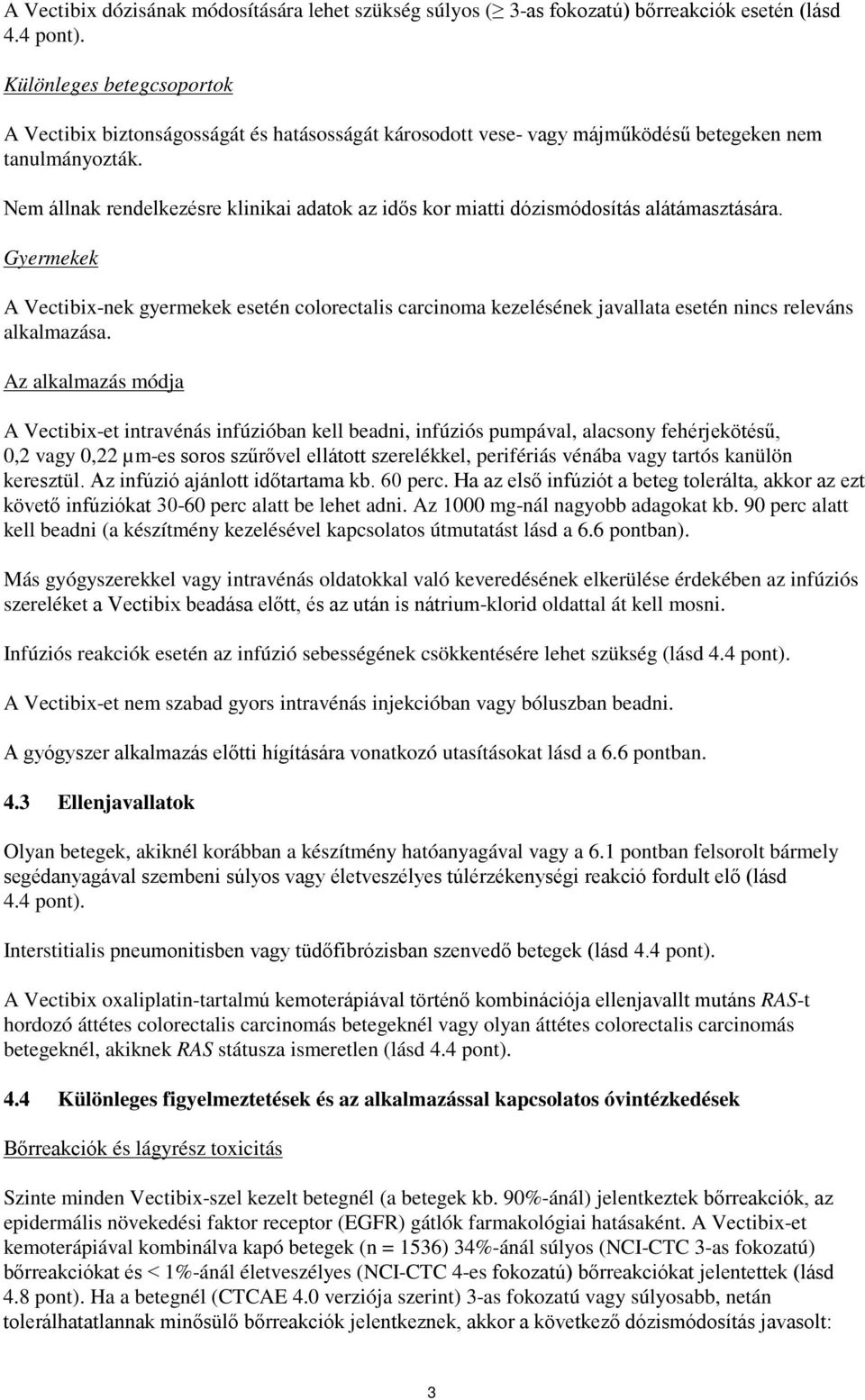 Nem állnak rendelkezésre klinikai adatok az idős kor miatti dózismódosítás alátámasztására.