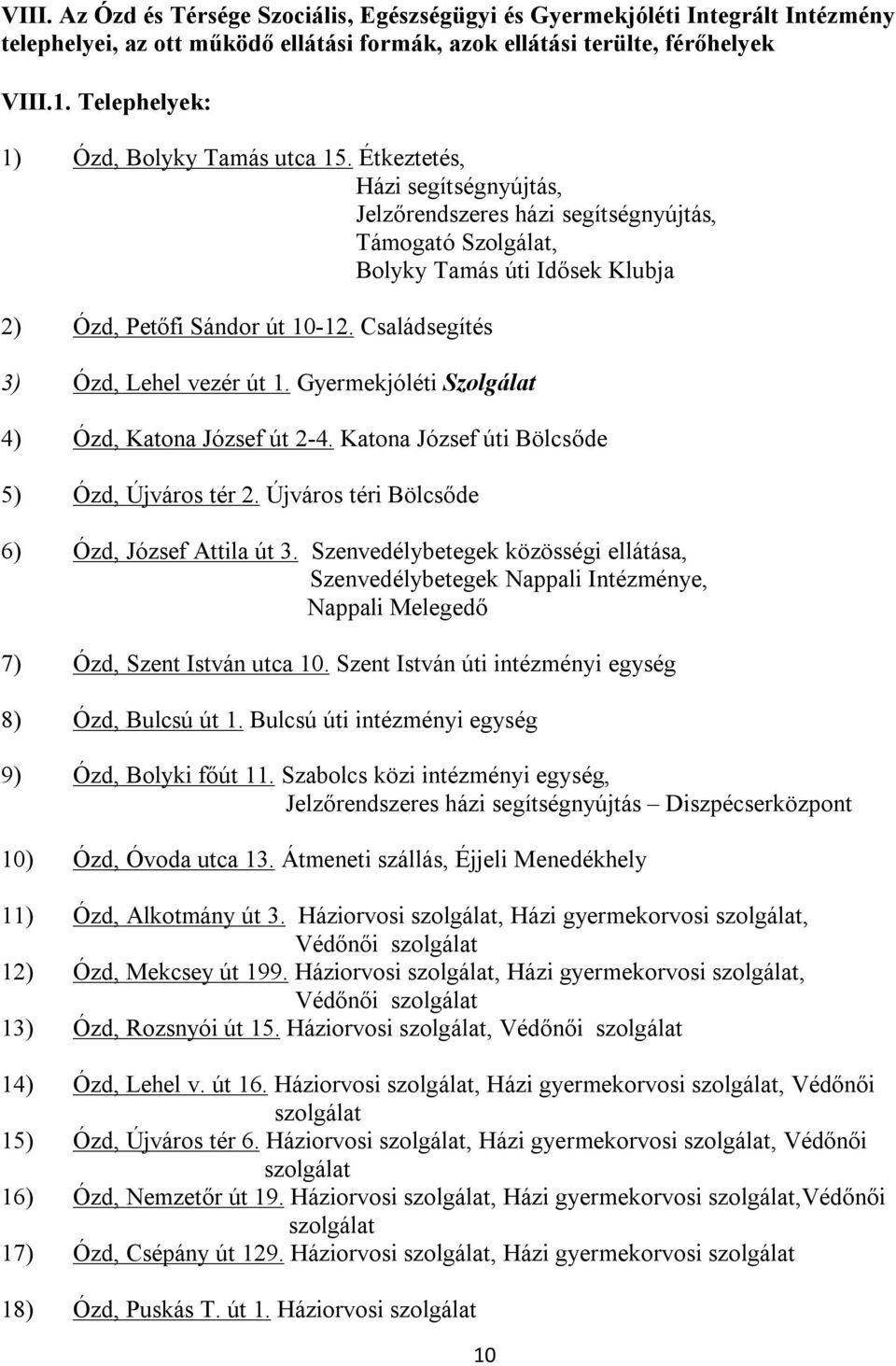 Családsegítés 3) Ózd, Lehel vezér út 1. Gyermekjóléti Szolgálat 4) Ózd, Katona József út 2-4. Katona József úti Bölcsőde 5) Ózd, Újváros tér 2. Újváros téri Bölcsőde 6) Ózd, József Attila út 3.